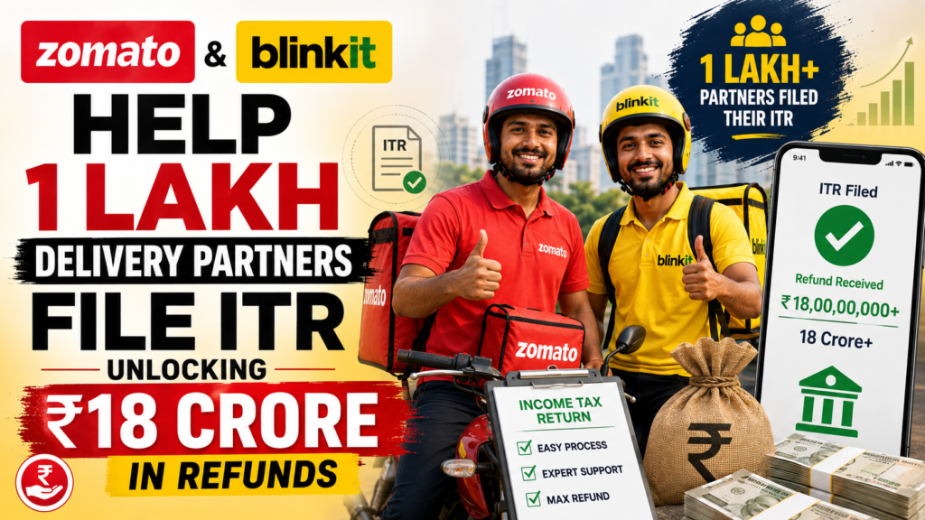 Zomato & Blinkit Help 1 Lakh Delivery Partners File ITR, Unlocking ₹18 Crore in Refunds